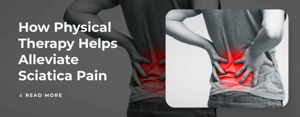 How Physical Therapy Helps Alleviate Sciatica Pain