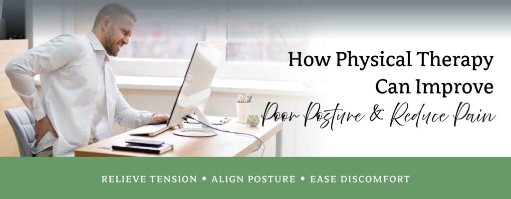 How Physical Therapy Can Improve Poor Posture and Reduce Pain