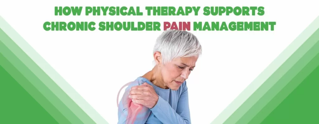 How Physical Therapy Supports Chronic Shoulder Pain Management