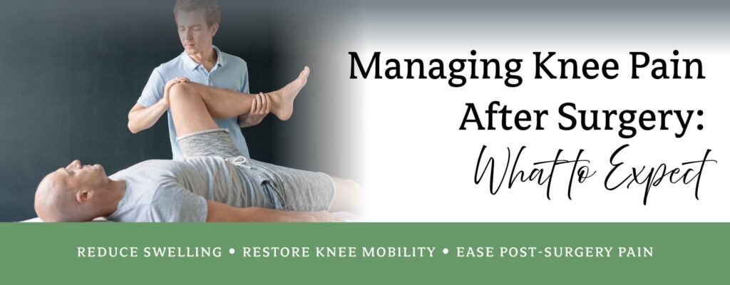 Managing Knee Pain After Surgery: What to Expect