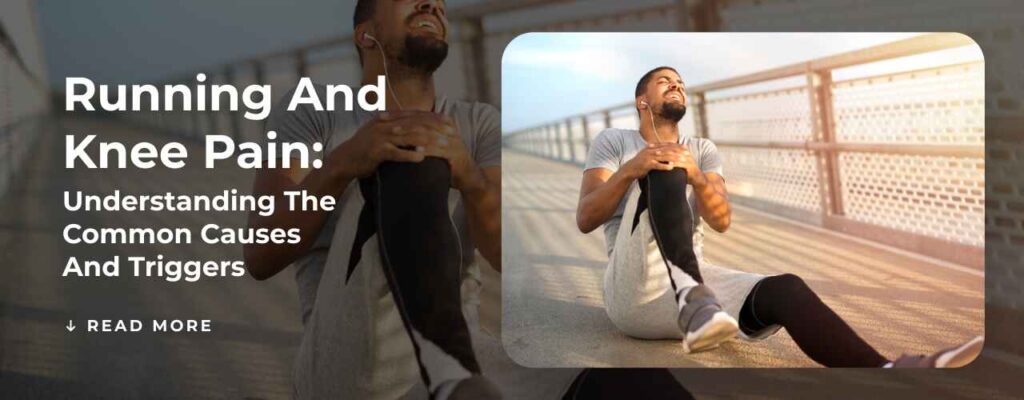 Running and Knee Pain: Understanding the Common Causes and Triggers